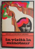 In vizita la minotaur &ndash; Arkadi Weiner, Gheorghi Weiner - Carte Politista, Editura necunoscuta, Stare buna/foarte buna