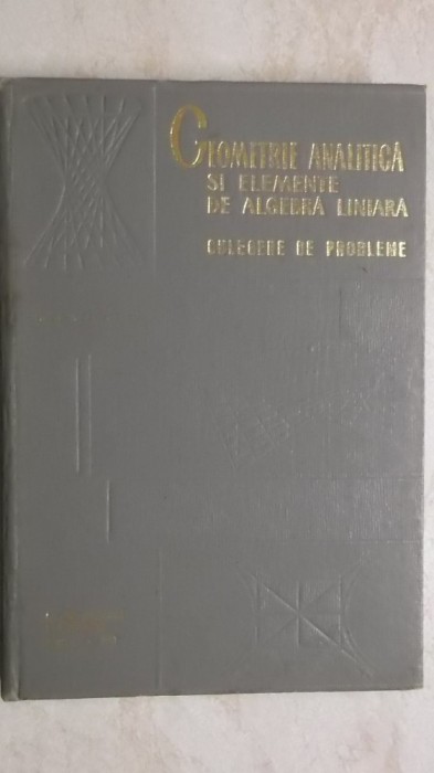 Ion D. Teodorescu - Geometrie analitica si elemente de algebra liniara