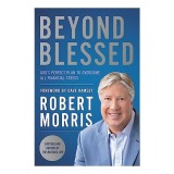 Carte Beyond Blessed: Depășește Stresul Financiar prin Planul lui Dumnezeu - Robert Morris