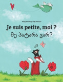 Je Suis Petite, Moi ? Patara Var?: Un Livre D&#039;Images Pour Les Enfants (Edition Bilingue Francais-Georgien)