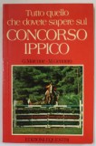TUTTO QUELLO CHE DOVETE SAPERE SUL CONCORSO IPPICO di G. MARCONE e M. GENNERO , 1983 , TEXT IN LIMBA ITALIANA