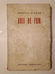 Zaharia Stancu - Anii de fum (Ed. Prometeu; 1944) (vezi descriere!)