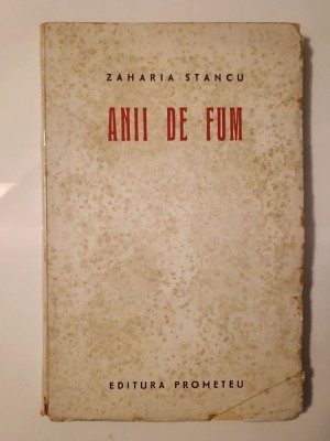 Zaharia Stancu - Anii de fum (Ed. Prometeu; 1944) (vezi descriere!) foto
