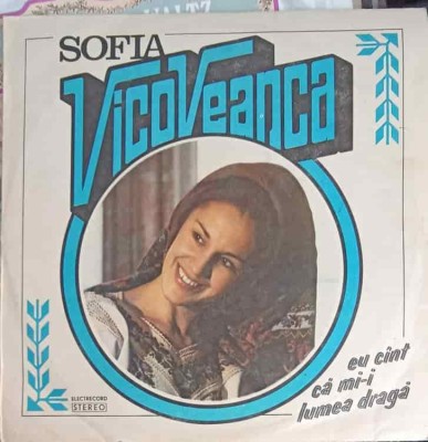 Disc vinil, LP. EU CANT CA MI-I LUMEA DRAGA-SOFIA VICOVEANCA foto