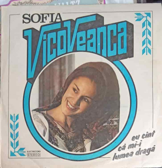 Disc vinil, LP. EU CANT CA MI-I LUMEA DRAGA-SOFIA VICOVEANCA