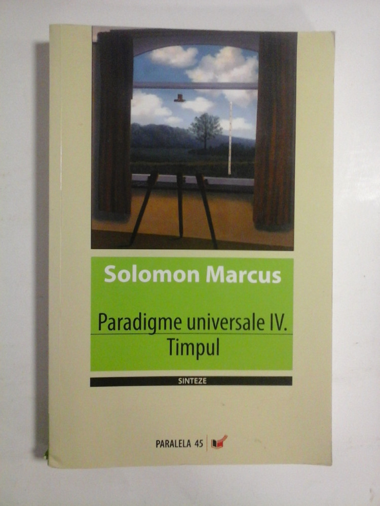 PARADIGME UNIVERSALE IV. TIMPUL - SOLOMON MARCUS | Okazii.ro