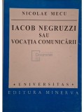 Nicolae Mecu - Iacob Negruzzi sau vocatia comunicarii (semnata) (Editia: 1999)