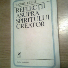 Lucian Raicu - Reflectii asupra spiritului creator (Cartea Romaneasca, 1979)