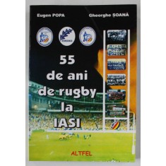 55 DE ANI DE RUGBY LA IASI de EUGEN POPA si GHEORGHE SOANA , 2007