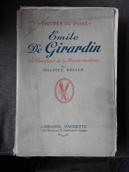 EMILE DE GIRARDIN, LE CREATEUR DE LA PRESSE MODERNE - MAURICE RECLUS (CARTE IN LIMBA FRANCEZA)