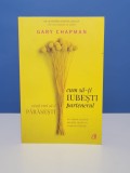 Cum sa-ti iubesti partenerul cand vrei sa-l parasesti - Gary Chapman