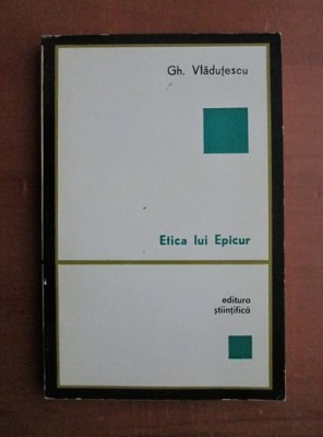Gh. Vladutescu - Etica lui Epicur foto