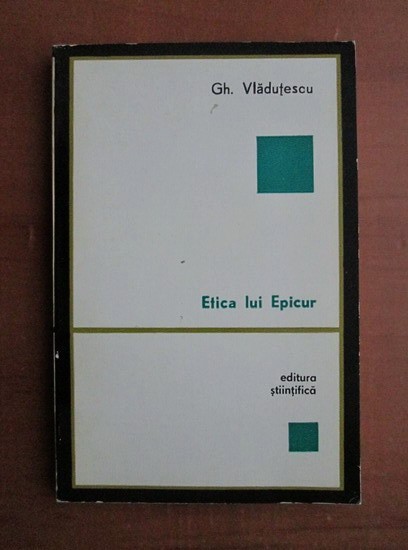 Gh. Vladutescu - Etica lui Epicur