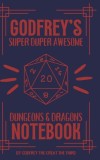 Godfrey&#039;s Super Duper Awesome Dungeons and Dragons Notebook