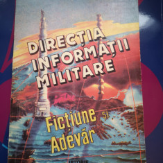 Directia Informatii Militare intre Fictiune si Adevar, Bucuresti, 1994, 260 p