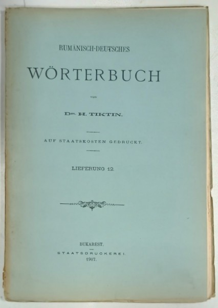 RUMANISCH - DEUTSCHES WORTERBUCH von Dr. H. TIKTIN , FASCICOLA 12 , 1907, TEXT IN ROMANA SI GERMANA