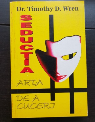 Seducția. Arta de a cuceri - Timothy D. Wren foto