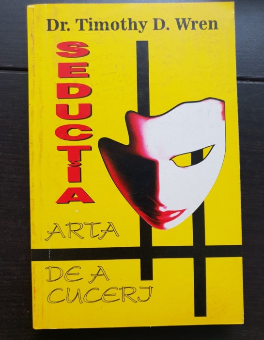 Seducția. Arta de a cuceri - Timothy D. Wren