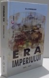 ERA IMPERIULUI, 1875-1914 de ERIC HOBSBAWM , 2002