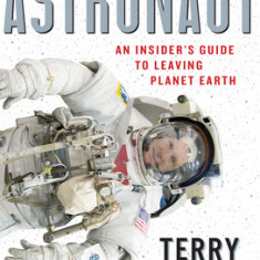 How to Astronaut: An Insider's Guide to Leaving Planet Earth