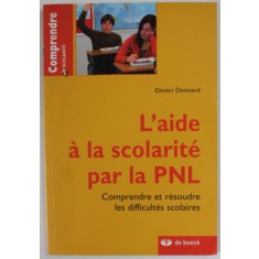 L &#039;AIDE A LA SCOLAIRE PAR LA PNL , COMPRENDRE ET RESOURDE LES DIFFICULTES SCOLAIRES par DIMITRI DEMNARD , 2010