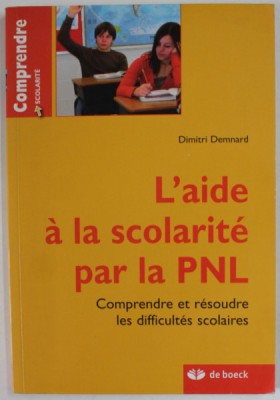 L &amp;#039;AIDE A LA SCOLAIRE PAR LA PNL , COMPRENDRE ET RESOURDE LES DIFFICULTES SCOLAIRES par DIMITRI DEMNARD , 2010 foto