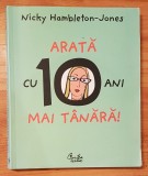 Arata cu 10 ani mai tanara! de Nicky Hambleton-Jones