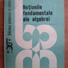 I. R. Safarevici - Notiunile fundamentale ale algebrei
