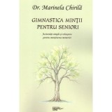 Gimnastica mintii pentru seniori. Activitati simple si relaxante pentru mentinerea memoriei - Dr. Marinela Chirila