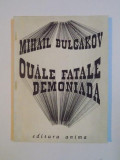 OUALE FATALE , DEMONIADA de MIHAIL BULGAKOV 1991