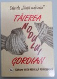 TAIEREA NODULUI GORDIAN CAIETELE&#039;&#039;VIETII MEDICALE&#039;&#039;, 1997