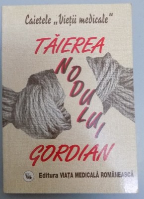 TAIEREA NODULUI GORDIAN CAIETELE&amp;#039;&amp;#039;VIETII MEDICALE&amp;#039;&amp;#039;, 1997 foto