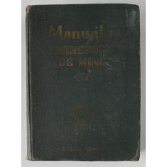 MANUALUL INGINERULUI DE MINE , VOLUMUL III , 1952 *PREZINTA HALOURI DE APA