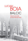 Balcic. Micul paradis al Romaniei Mari (contine autograful autorului)