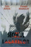 Secolul Lagărelor - Joel Kotek, Pierre Rigoulot, Ed. Lucman, 2000, Istorie, Rom&acirc;nia, 587 pagini