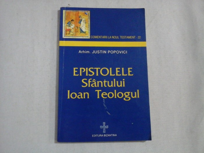EPISTOLELE Sfantului Ioan Teologul - Arhim. Justin POPOVICI