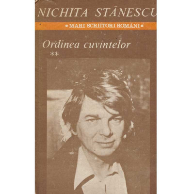 Nichita Stanescu - Ordinea cuvintelor. Versuri. Volumul II - 135245 foto