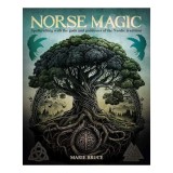 Norse Magic Spellcrafting with the Gods and Goddesses of the Nordic Tradition