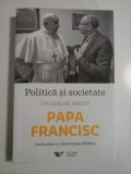 PAPA FRANCISC - POLITICA SI SOCIETATE - UN DIALOG INEDIT - INTALNIRI CU DOMNIQUE WOLTON