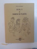 BIBLII SI OAMENI DE PLASTIC de PETRE GHELMEZ , 2002