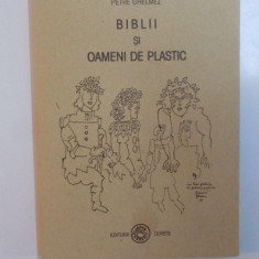 BIBLII SI OAMENI DE PLASTIC de PETRE GHELMEZ , 2002