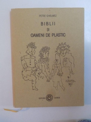 BIBLII SI OAMENI DE PLASTIC de PETRE GHELMEZ , 2002 foto