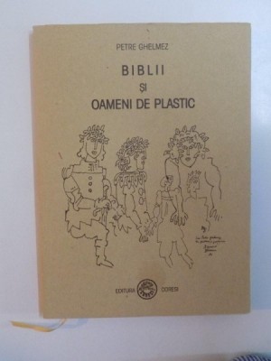 BIBLII SI OAMENI DE PLASTIC de PETRE GHELMEZ , 2002 foto