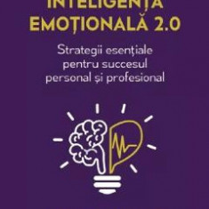 Inteligenta emotionala 2.0. Strategii esentiale - Travis Bradberry