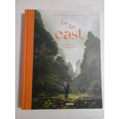 Far Far East a tribute to faraway Asia / Fernweh Fernost reisen durch das ferne Asien - Alexandra SCHELS * Patrich PICHLER