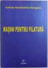 Masini pentru Filatura - Lucian Hanganu, 2007, Mecanica, Inginerie Textila, 426 pagini