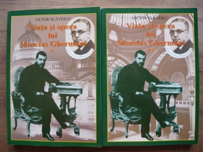 VICTOR SLAVESCU - VIATA SI OPERA LUI MENELAS GHERMANI - 2 volume foto