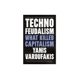 Technofeudalism: What Killed Capitalism