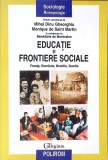 EDUCATIE SI FRONTIERE SOCIALE - FRANTA, ROMANIA, BRAZILIA, SUEDIA-MIHAI DINU GHEORGHIU, MONIQUE DE SAINT MA-267523