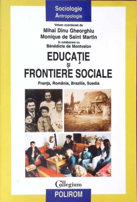 EDUCATIE SI FRONTIERE SOCIALE - FRANTA, ROMANIA, BRAZILIA, SUEDIA-MIHAI DINU GHEORGHIU, MONIQUE DE SAINT MA-267523 foto